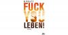 Fuck you Leben!