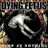 Dying Fetus - Stop At Not...