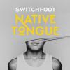 Switchfoot - Native Tongu...