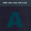 - Wire 1985 - 1990: The A...