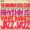 The Bahama Soul Club - Rhythm Is What Makes Jazz J